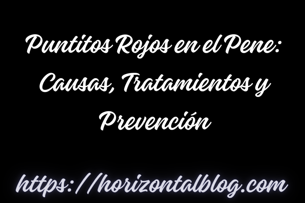 Puntitos Rojos en el Pene