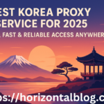 Best Korea Proxy Service for 2025